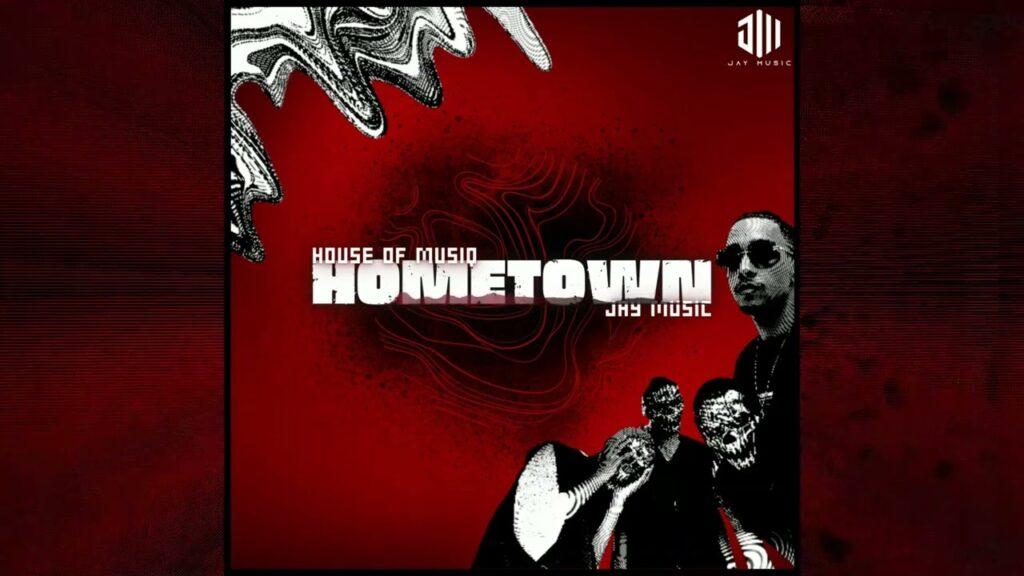House Of Musiq & Jay Music – Hometown