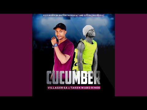 Villager SA – Cucumber (feat. Taken Wabo Rhinee)
