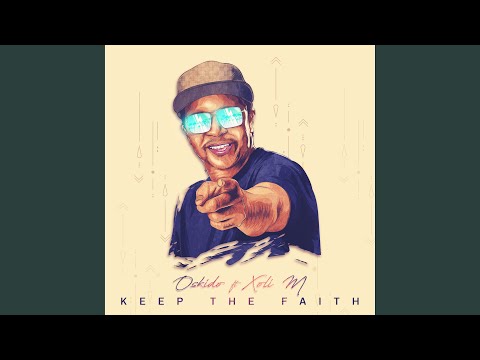 Oskido – Keep The Faith (feat. Xoli M) - Featured Image