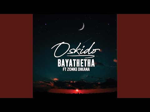 Oskido – Bayathetha (feat. Zonke) - Featured Image