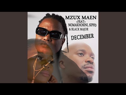 Mzux Maen – December (feat. Nomakhosini, Siph3 & Blaq Major) - Featured Image