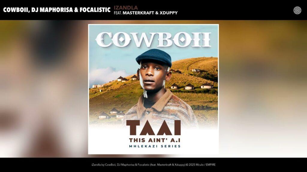 CowBoii, DJ Maphorisa & Focalistic – iZandla Feat. Masterkraft & Xduppy - Featured Image