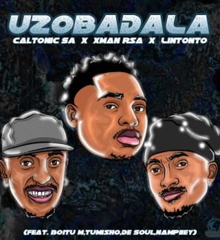 Caltonic SA – Uzobadala ft. Xman Rsa, Lintonto, BoituM, Nampiiey, Tumisho & De Soul