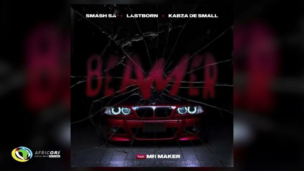 Smash SA, Last Born and Kabza De Small – Beamer Feat. Mr Maker