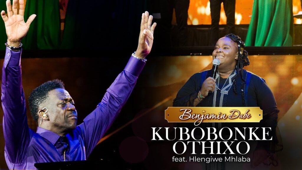 Benjamin Dube feat. Hlengiwe Mhlaba – Kubobonke OThixo