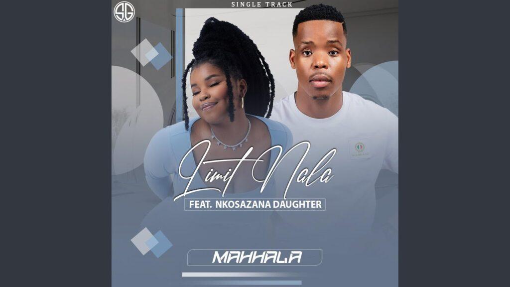 Limit Nala – Mahhala feat. Nkosazana Daughter