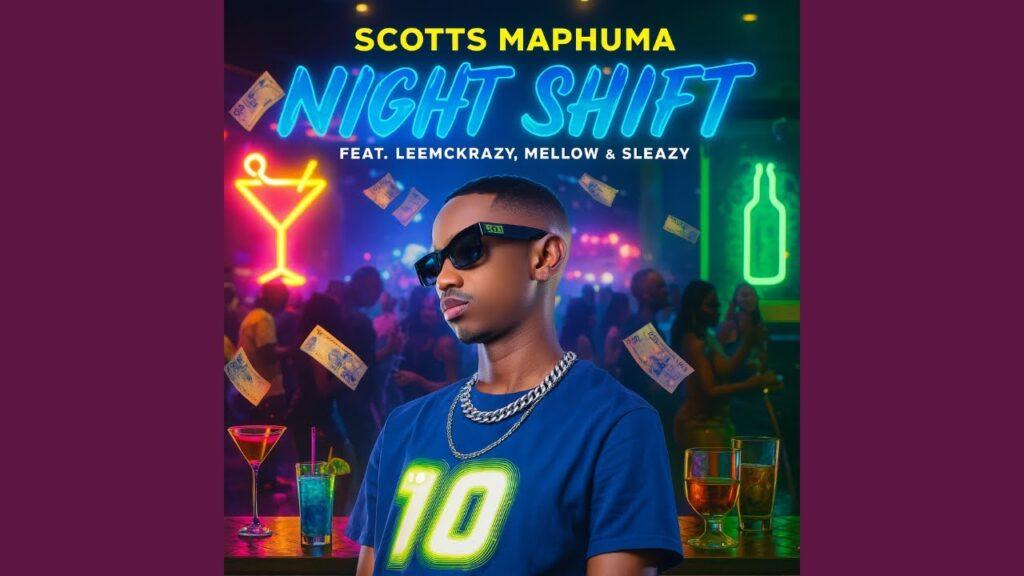 Scotts Maphuma – Night Shift feat. LeeMckrazy, Mellow & Sleazy