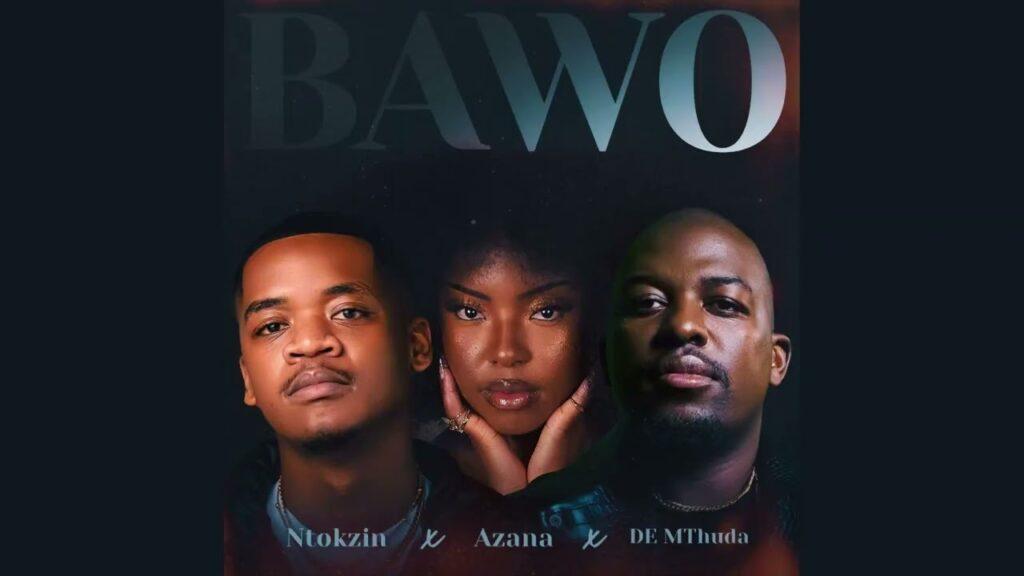 Ntokzin – Bawo feat. Azana, De Mthuda
