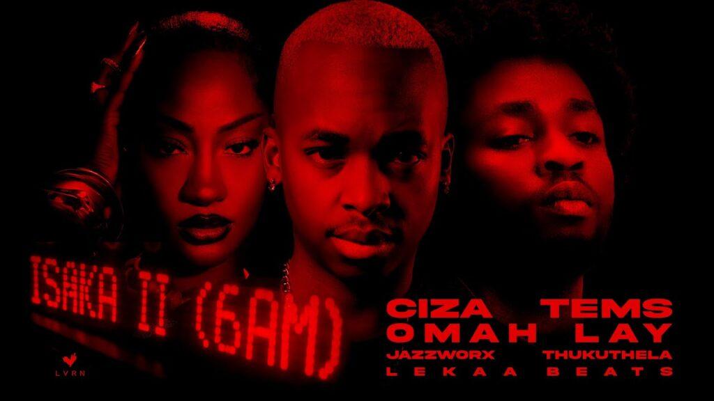 CIZA – Isaka II (6am) feat. Tems, Omah Lay, Thukuthela, Jazzworx