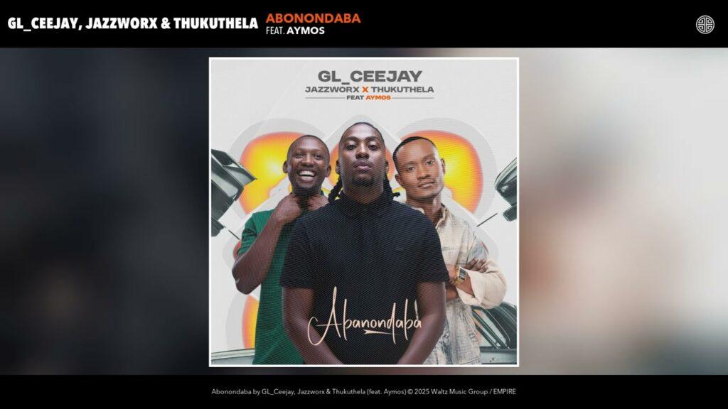 GL_Ceejay, Jazzworx & Thukuthela – Abonondaba feat. Aymos