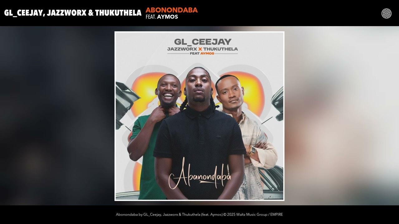 GL_Ceejay, Jazzworx & Thukuthela - Abonondaba