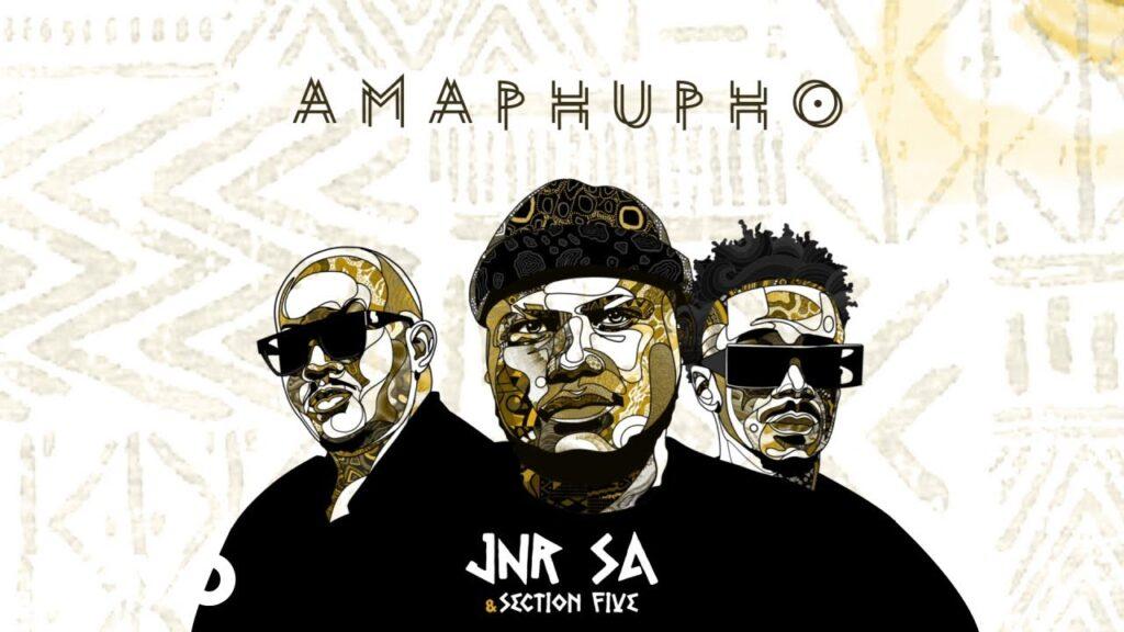Jnr SA & Section Five – Amaphupho