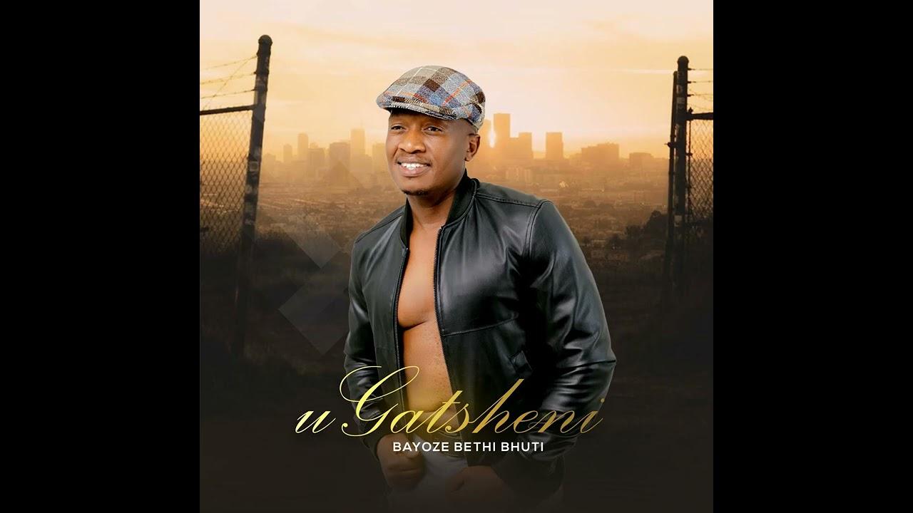 Ugatsheno - Bayoze Bethi Bhuti