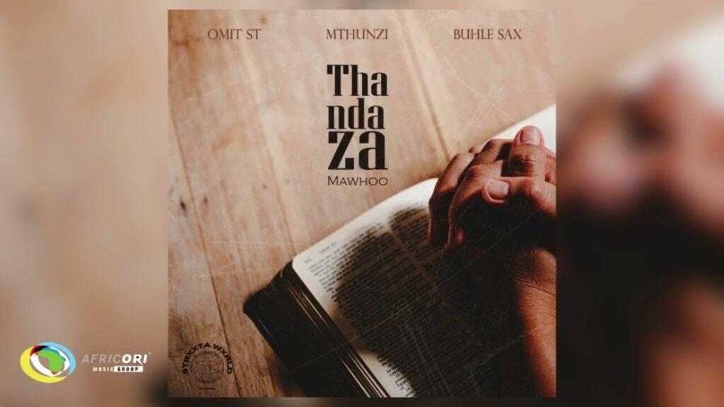 Omit ST, Mthunzi & Buhle Sax – Thandaza feat. Mawhoo
