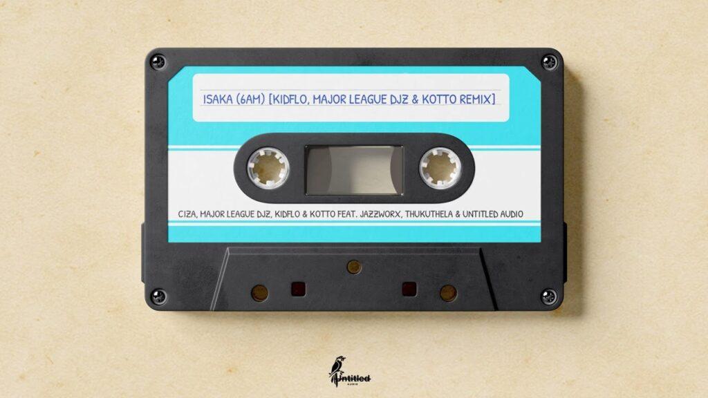 Ciza, Major League Djz, Kidflo & Kotto – Isaka (6am) [Remix] feat. Jazzworx, Thukuthela