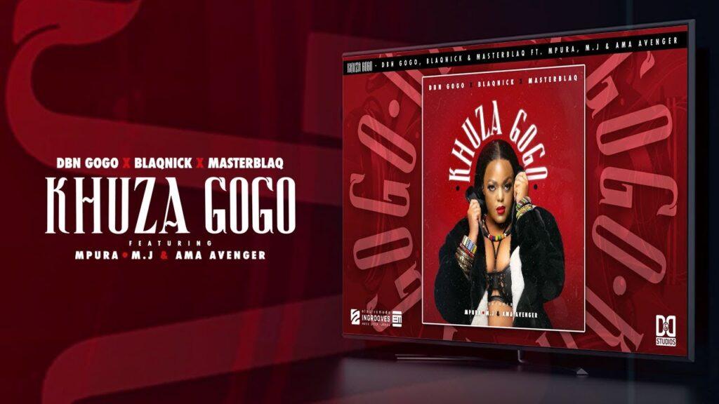 Dbn Gogo – Khuza Gogo feat. Blaqnick & MasterBlaq, Mpura, AmaAvenger & M.J