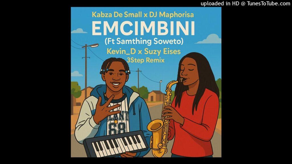 Kabza De Small & Dj Maphorisa – Emcimbini feat. Samthing Soweto, KevinD & Suzy Eises 3 Step Remix
