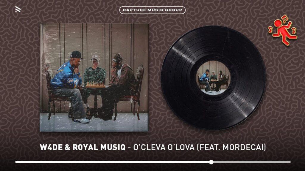 W4DE – o’Cleva o’Lova feat. Royal MusiQ & Mordecai