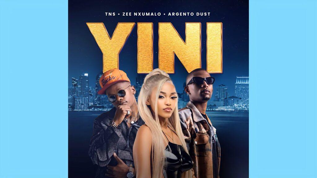 TNS – Yini ft. Zee Nxumalo & Argento Dust