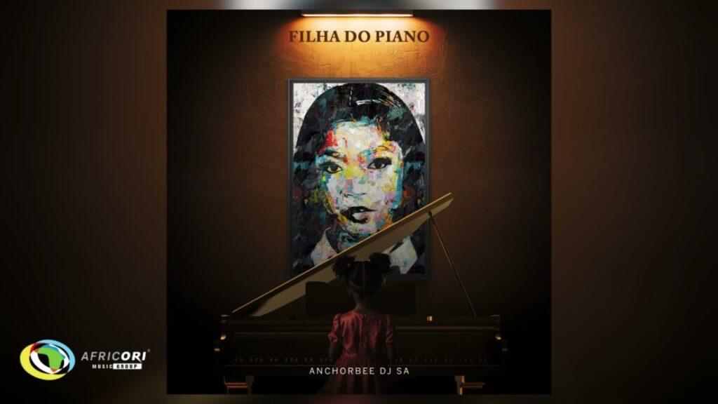 Anchorbee DJ SA – Filha Do Piano EP Mp3 Download