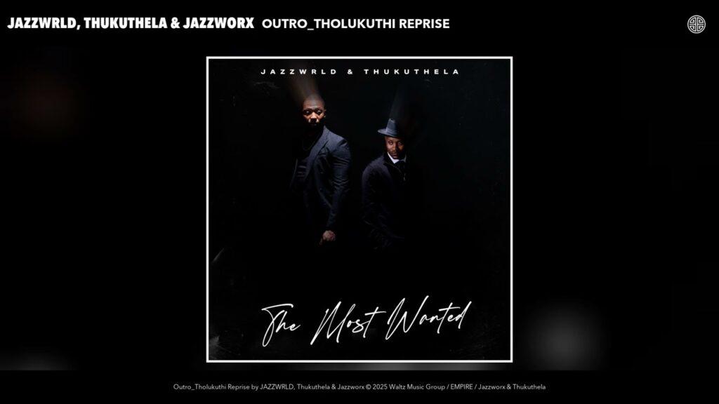 JAZZWRLD, Thukuthela & GL_Ceejay – Outro_Tholukuthi Reprise feat. Jazzworx