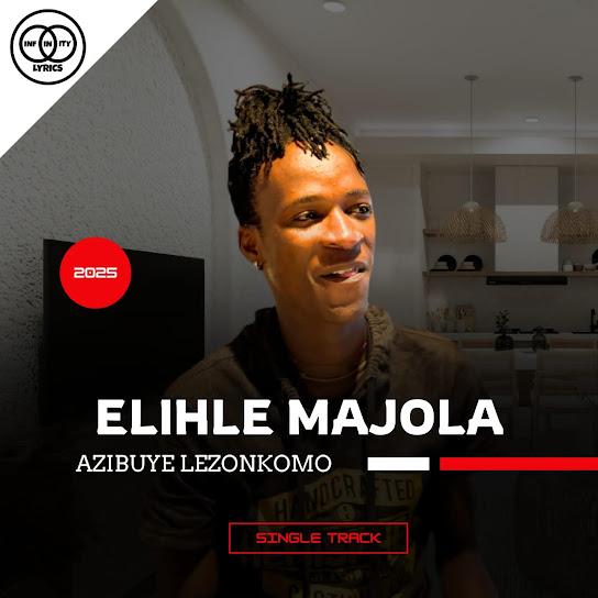 Elihle Majola - Azibuye Lezonkomo