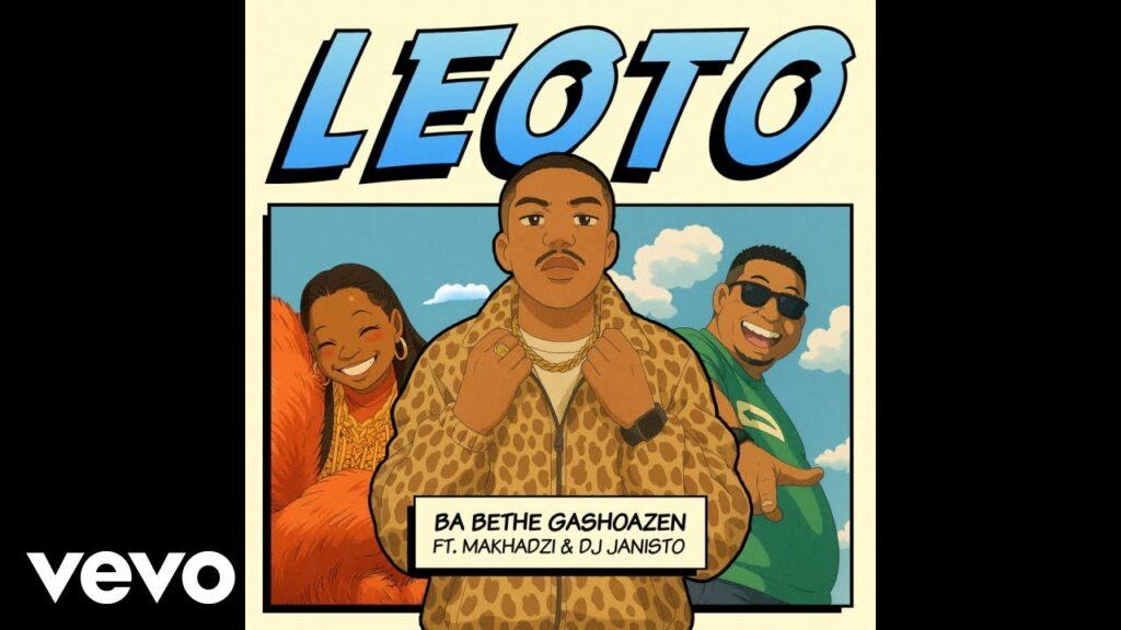 Ba Bethe Gashoazen – Leoto Feat. Makhadzi & DJ Janisto - Featured Image