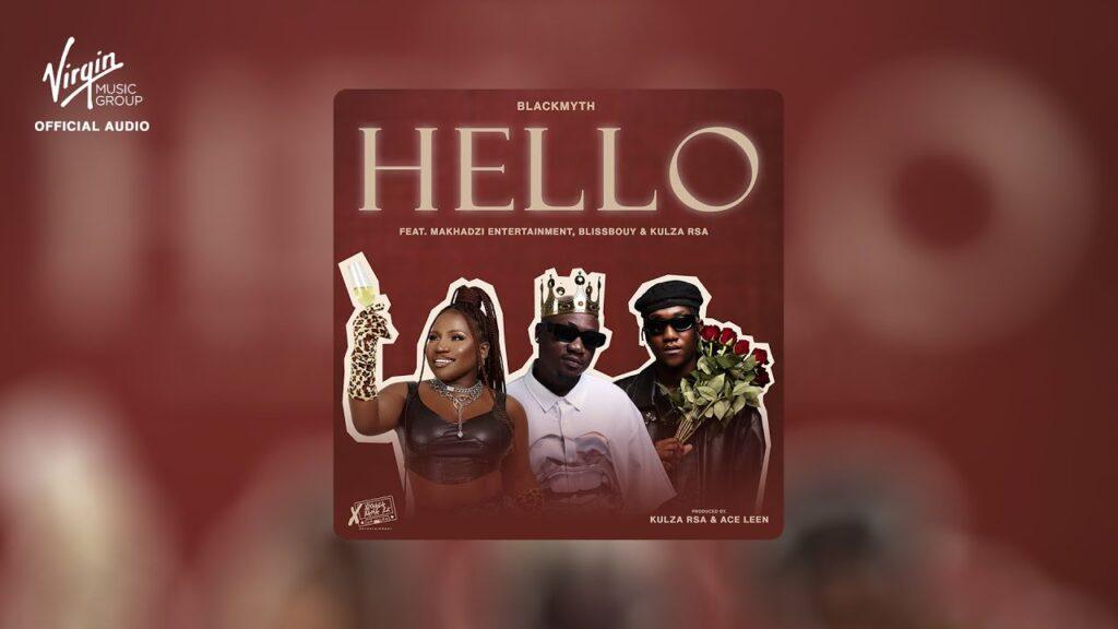 Blackmyth – Hello feat. Makhadzi & Kulza RSA