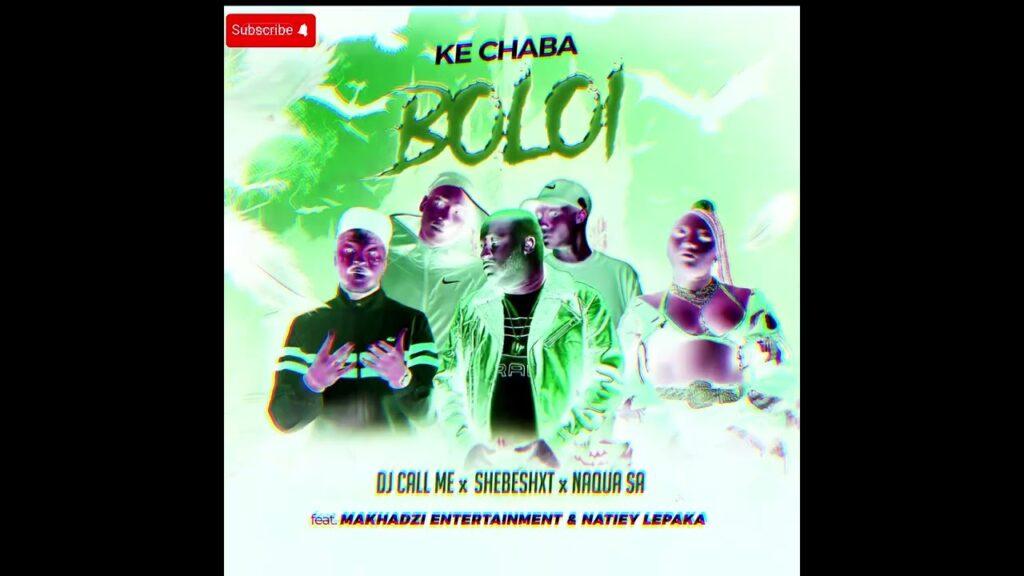 DJ Call Me – Ke Chaba Boloi feat. Shebeshxt, Naqua SA Feat. Makhadzi & Natiey Lepaka