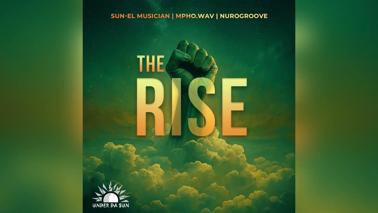 Sun-El Musician - Sun-EL Musician x Mpho.Wav x Nurogroove - The Rise (Official Audio)