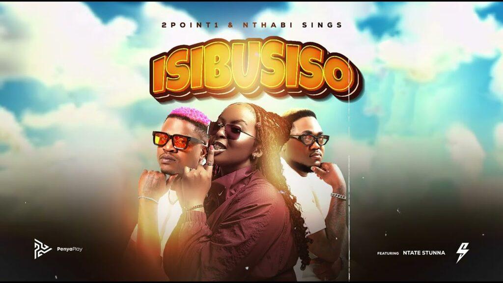 2Point1 – Isibusiso feat. Nthabi Sings & Ntate Stunna