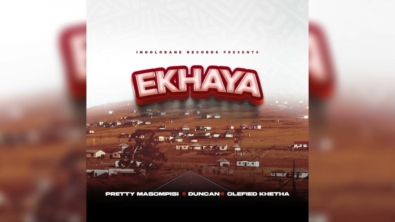 Pretty Masompisi x Duncan x Olefied Khetha - Ekhaya