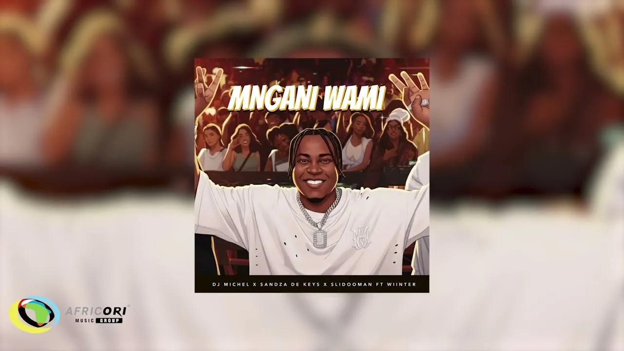 Dj Michel - Mngani Wami Ft. Sandza De Keys, Slidoo Man & Wiinter