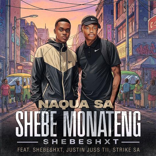 Naqua SA – Shebe Monateng (Shebeshxt) ft. Shebeshxt, Justin Juss tii & Strike SA