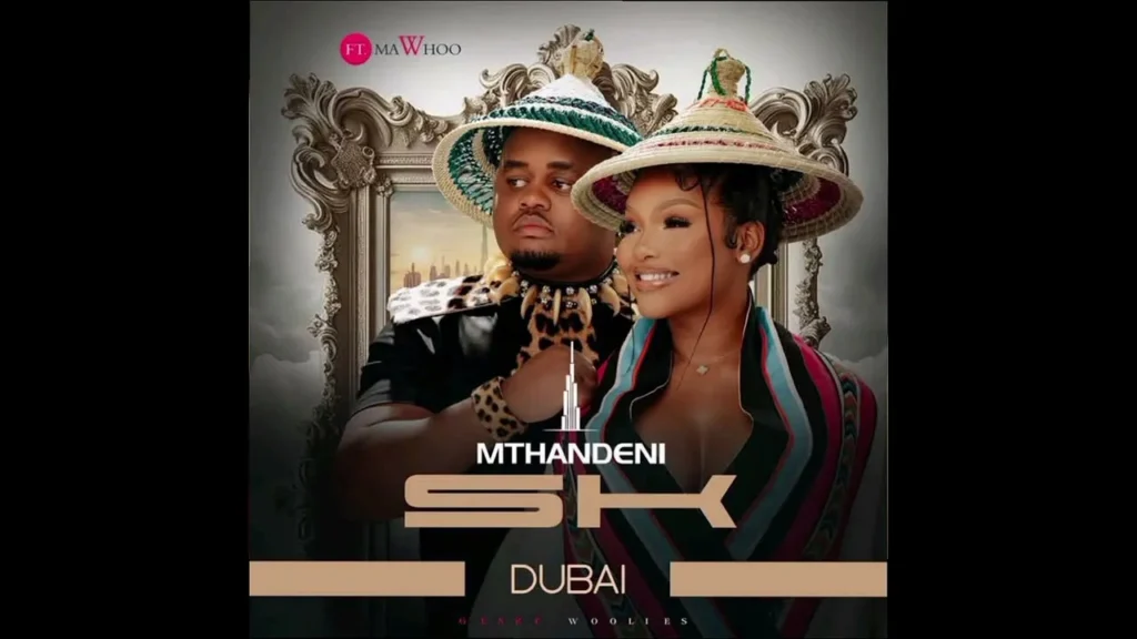 Mthandeni SK – Dubai ft Mawhoo