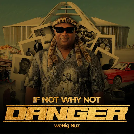 Danger weBig Nuz – If Not Why Not (Album) Mp3 Download