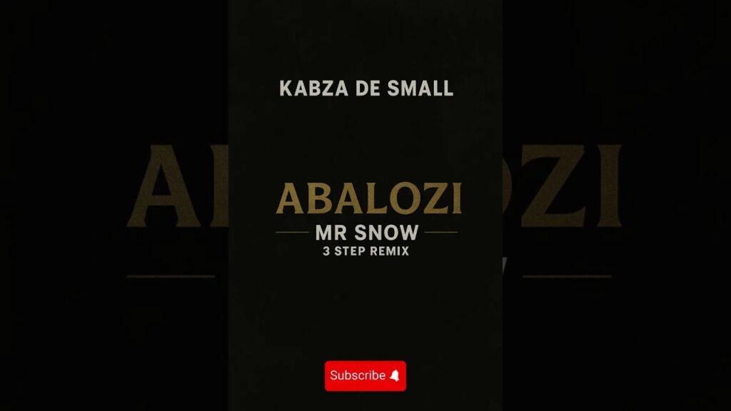 Kabza De Small – Abalozi (Mr Snow 3 Step Remix) ft DJ Maphorisa, Sykes, Mnqobi Yazo