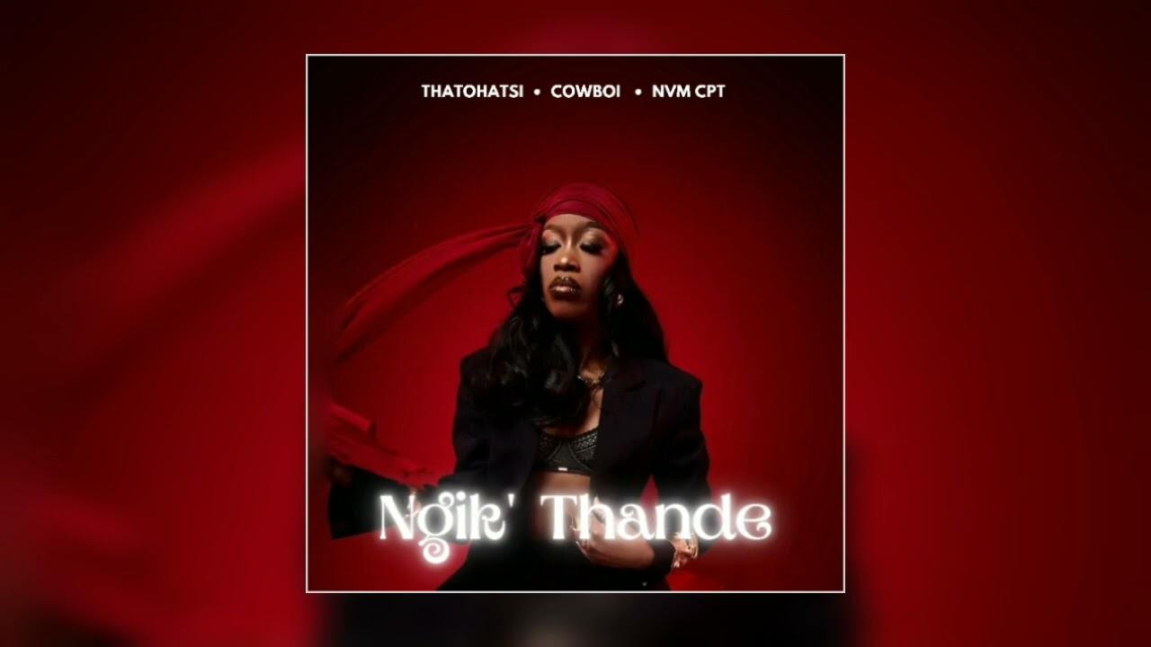 NVM CPT - Thatohatsi - Ngi'k Thande (ft. NVM CPT & Cowboii) Official audio