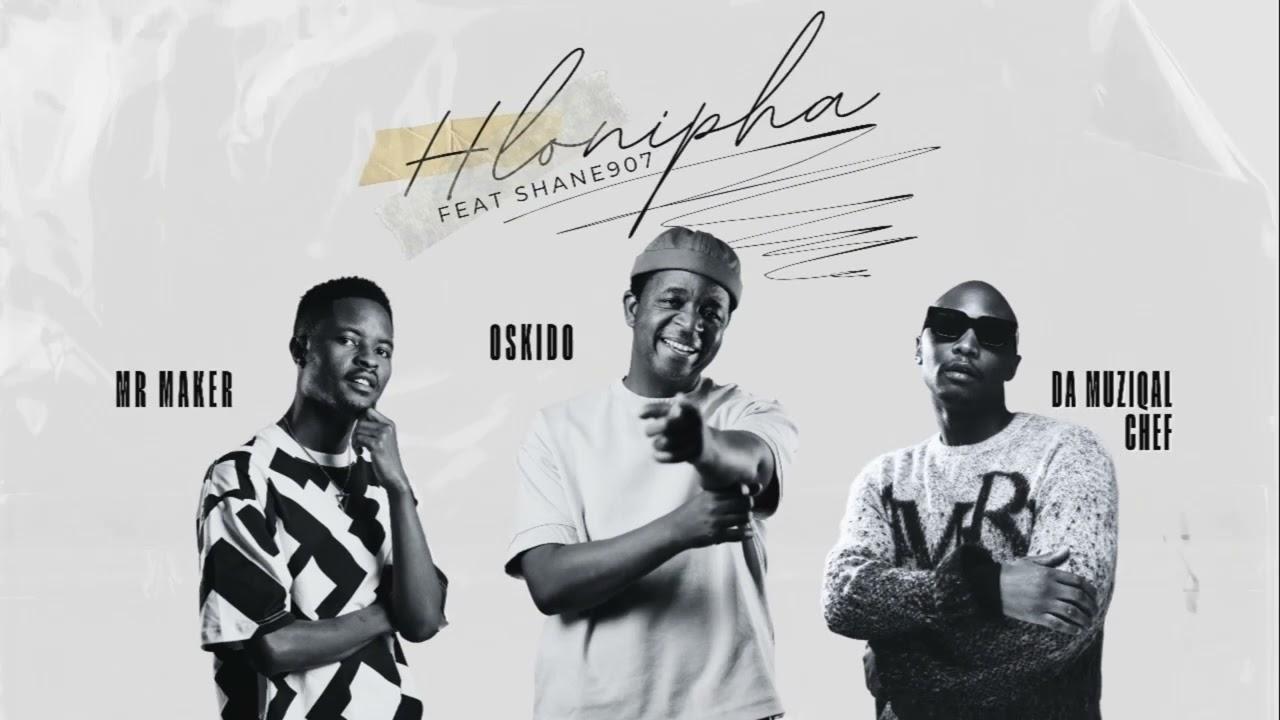 Oskido - Mr Maker, Oskido & Da Muziqal Chef - Hlonipha (Feat. Shane907)