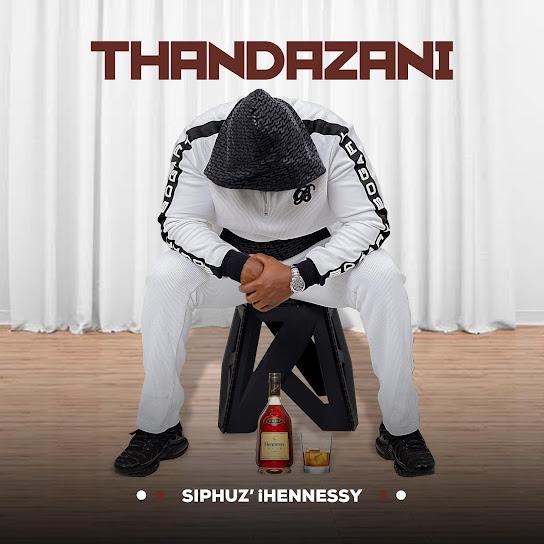 Thandazani - Siphuz' iHennessy
