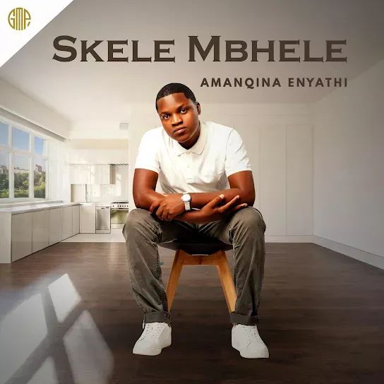 SKELE MBHELE – Amanqina Enyathi Album