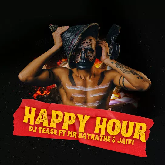 Dj Tease – Happy Hour ft. Mr Bathathe & Jaivi - Featured Image
