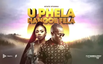 Ntate Stunna & Bassie - U Phela Hangoe Fela